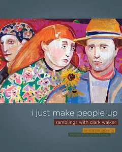 I Just Make People Up: Ramblings With Clark Walker