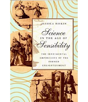 Science in the Age of Sensibility: The Sentimental Empiricists of the French Enlightment