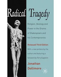 Radical Tragedy: Religion, Ideology and Power in the Drama of Shakespeare and His Contemporaries