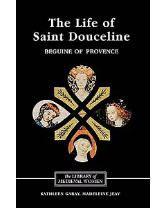 The Life of Saint Douceline, a Beguine of Provence: Translated from the Occitan With Introduction, Notes and Interpretive Essay
