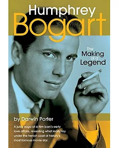 Humphrey Bogart: The Making of a Legend