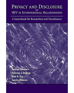 Privacy And Disclosure of HIV in Interpersonal Relationships: A Sourcebook for Researchers and Practitioners