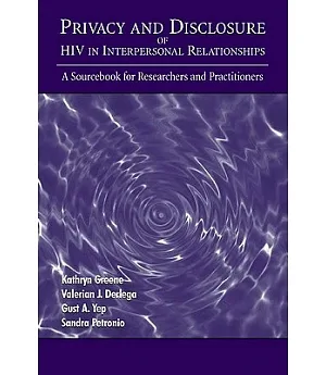 Privacy And Disclosure of HIV in Interpersonal Relationships: A Sourcebook for Researchers and Practitioners