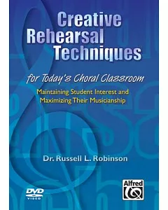 Creative Rehearsal Techniques for Today’s Choral Classroom: Maintaining Student Interest and Maximizing Their Musicianship