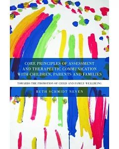 Core Principles of Assessment and Therapeutic Communication With Children, Parents and Families: Towards the Promotion of Child