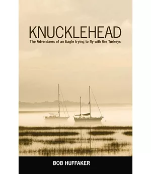 Knucklehead: The Adventures of an Eagle Trying to Fly With the Turkeys