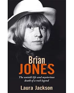 Brian Jones: The Untold Life and Mysterious Death of a Rock Legend
