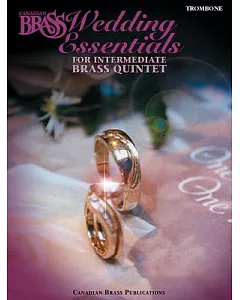 The Canadian brass Wedding Essentials - Trombone: 12 Intermediate Pieces for brass Quintet