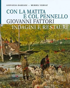 Con La Matita E Col Pennello. Giovanni Fattori: Indagini E Restauri Dei Dipinti Della Galleria D’arte Moderna Di Palazzo Pitti