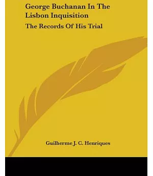 George Buchanan in the Lisbon Inquisition: The Records of His Trial