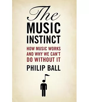 The Music Instinct: How Music Works and Why We Can’t Do Without It