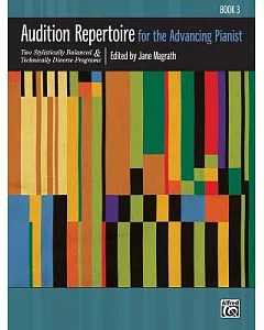 Audition Repertoire for the Advancing Pianist: Two Stylistically Balanced & Technically Diverse Programs, Book 3