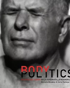 Body Politics: Politicas Del Cuerpo en la fotografia latinoamericana
