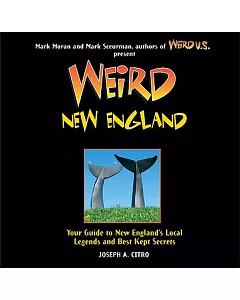 Weird New England: Your Travel Guide to New England’s Local Legends and Best Kept Secrets