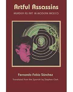 Artful Assassins: Murder As Art in Modern Mexico