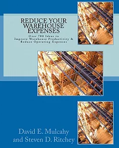 Reduce Your Warehouse Expenses: Over 700 Ideas, Concepts and Touchpoints to Improve Your Direct-to-Consumer, Catalog, or Wholesa