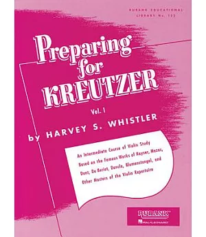 Preparing for Kreutzer: An Intermediate Course of Violin Study Based on the Famous Works of Kayser, Mazas, Dont, De Beriot, Danc