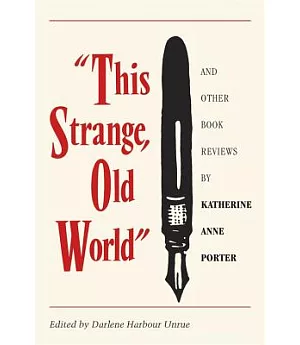 This Strange, Old World and Other Book Reviews by Katherine Anne Porter