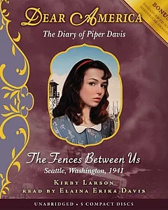 The Fences Between Us: The Diary of Piper Davis: Seattle, Washington, 1941
