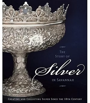 The Story of Silver in Savannah: Creating and Collecting Since the 18th Century