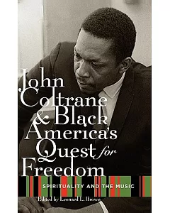 John Coltrane and Black America’s Quest for Freedom: Spirituality and the Music