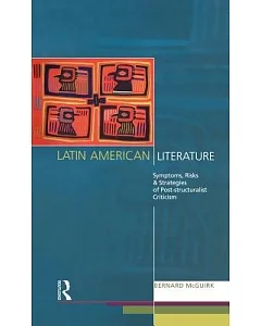 Latin American Literature: Symptoms, Risks and Strategies of Post-Structuralist Criticism