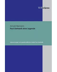 Paul Gerhardt ohne Legende: Untersuchungen zum gesellschaftlichen Umfeld Paul Gerhardts