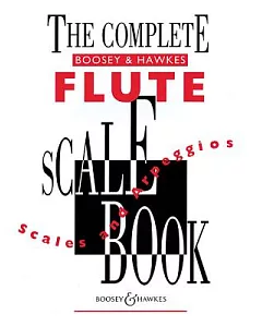 The Complete boosey & hawkes Flute Scale Book: Scales and Arpeggios