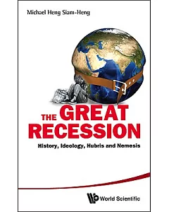 The Great Recession: History, Ideology, Hubris and Nemesis