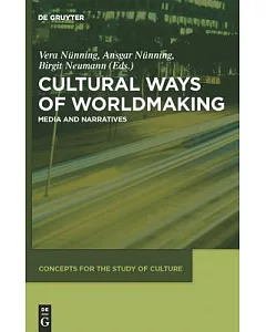 Cultural Ways of Worldmaking: Media and Narratives