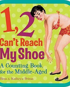 1, 2, Can’t Reach My Shoe: A Counting Book for the Middle-Aged