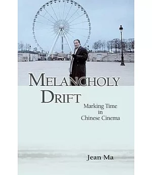 Melancholy Drift: Marking Time in Chinese Cinema