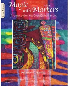 Magic With Markers: For Paper, Fabric, Wood, Metal, Plastic & Clay