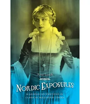 Nordic Exposures: Scandinavian Identities in Classical Hollywood Cinema
