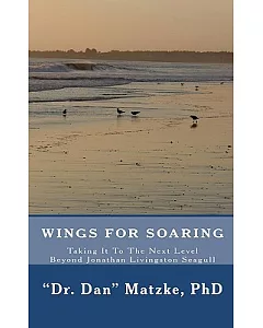 Wings for Soaring: Taking It to the Next Level - Beyond Jonathan Livingston Seagull