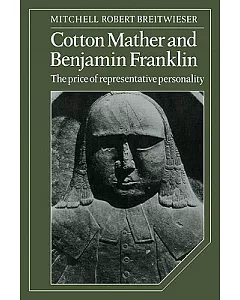 Cotton Mather and Benjamin Franklin: The Price of Representative Personality