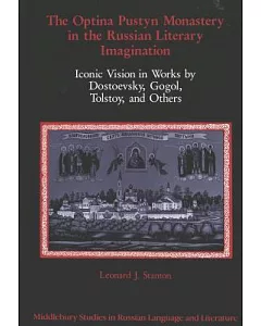 The Optina Pustyn Monastery in the Russian Literary Imagination: Iconic Vision in Works by Dostoevsky, Gogol, Tolstoy, and Other