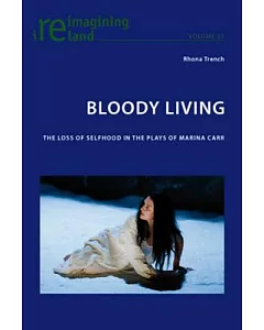 Bloody Living: The Loss of Selfhood in the Plays of Marina Carr