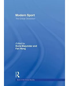 Modern Sport: The Global Obsession: Politics, Religion, Class, Gender Essays in Honour of J. A. Mangan