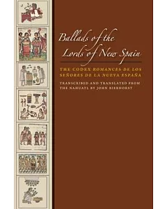 Ballads of the Lords of New Spain: The Codex Romances De Los Senores De La Nueva Espana