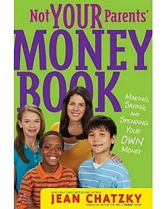 Not Your Parents’ Money Book: Making, Saving, and Spending Your Own Money