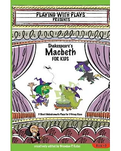 Playing With Plays Presents Shakespeare’s Macbeth for Kids: (The Melodramatic Version!)