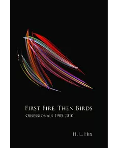 First Fire, Then Birds: Obsessionals 1985-2010