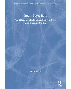 Boys, Boyz, Bois: An Ethics of Black Masculinity in Film and Popular Media