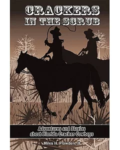 Crackers in the Scrub: Adventures and Stories About Florida’s Cracker Cowboys
