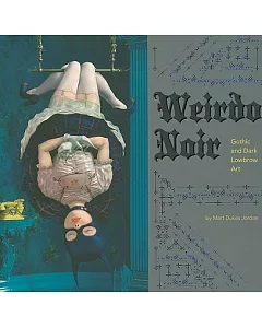 Weirdo Noir: Gothic and Dark Lowbrow Art