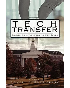 Tech Transfer: Science, Money, Love and the Ivory Tower