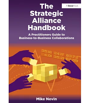 The Strategic Alliance Handbook: A Practitioners Guide to Business-to-Business Collaborations