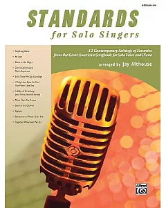 Standards for Solo Singers for Medium Low Voice: 12 Contemporary Settings of Favorites from the Great American Songbook for Solo