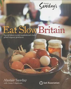 Alastair sawday’s Eat Slow Britain: Special Places to Eat, Inspirational Chefs, Gifted Organic Producers